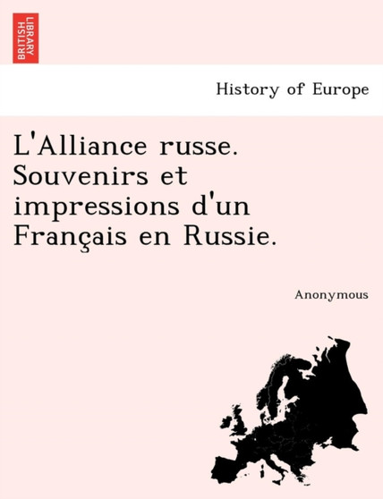 L'Alliance Russe. Souvenirs Et Impressions D'Un Franc Ais En Russie.