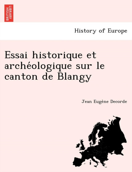 Essai Historique Et Arche Ologique Sur Le Canton de Blangy