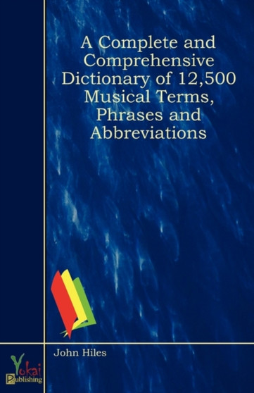 A Complete and Comprehensive Dictionary of 12,500 Musical Terms, Phrases and Abbreviations by John Hiles - Paperback