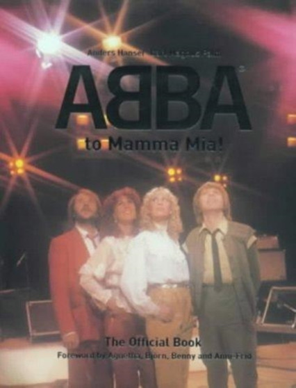 From "Abba" to "Mamma Mia!" : The Official Book by Anders Hanser - Hardback