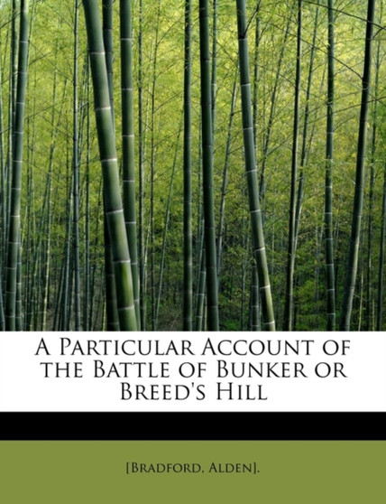A Particular Account of the Battle of Bunker or Breed's Hill