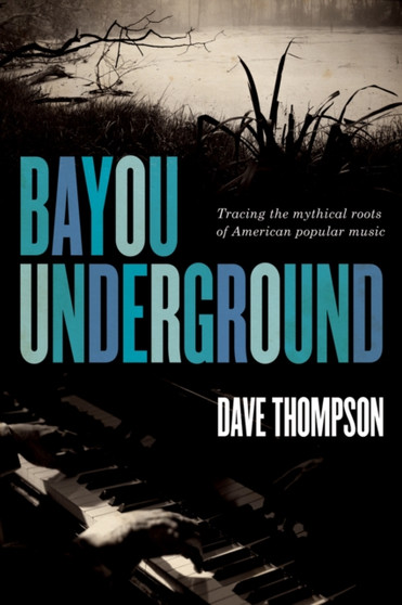 Bayou Underground by Dave Thompson - Paperback