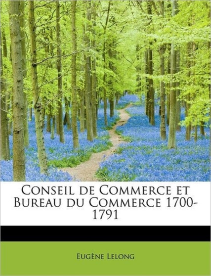Conseil de Commerce Et Bureau Du Commerce 1700-1791