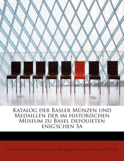 Katalog Der Basler M Nzen Und Medaillen Der Im Historischen Museum Zu Basel Depouieten Enig'schen Sa