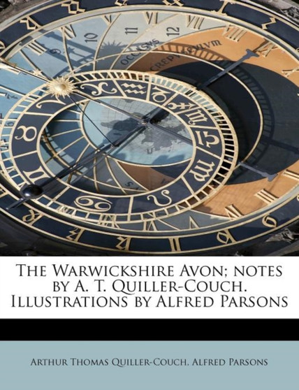 The Warwickshire Avon; Notes by A. T. Quiller-Couch. Illustrations by Alfred Parsons