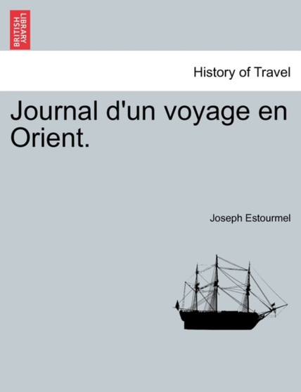 Journal D'Un Voyage En Orient.