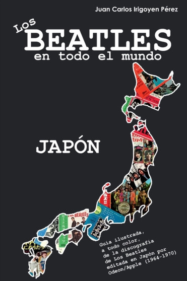 Los Beatles en todo el mundo : Japon by Juan Carlos Irigoyen Perez - Paperback