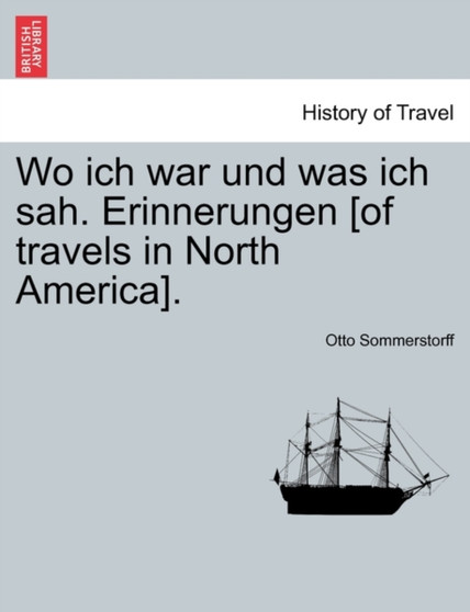 Wo Ich War Und Was Ich Sah. Erinnerungen [Of Travels in North America].