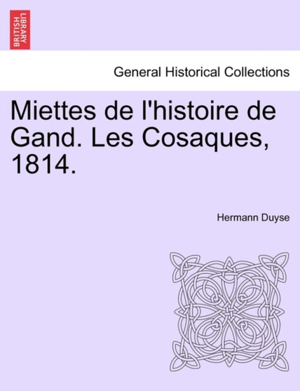Miettes de L'Histoire de Gand. Les Cosaques, 1814.