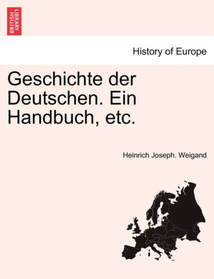 Geschichte Der Deutschen. Ein Handbuch, Etc. Zweiter Band.