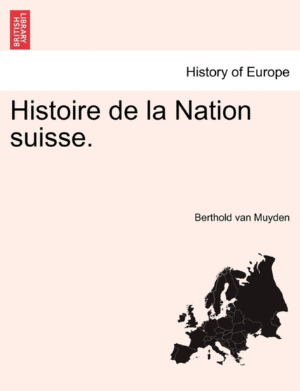 Histoire de La Nation Suisse. Tome Premier
