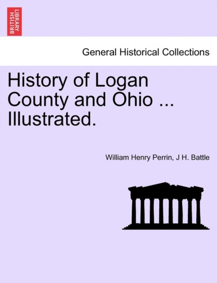 History of Logan County and Ohio ... Illustrated.