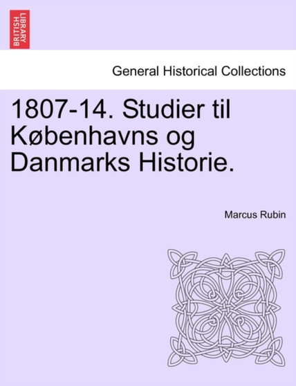 1807-14. Studier Til Kobenhavns Og Danmarks Historie.