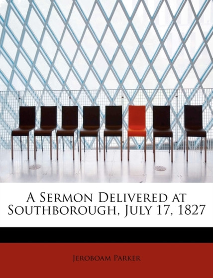 A Sermon Delivered at Southborough, July 17, 1827