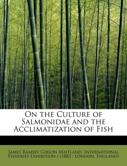 On the Culture of Salmonidae and the Acclimatization of Fish