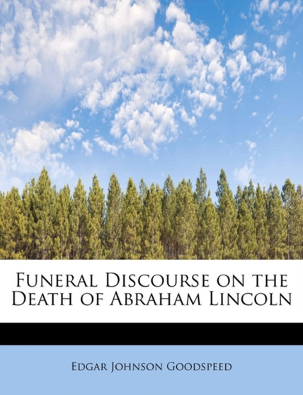 Funeral Discourse on the Death of Abraham Lincoln