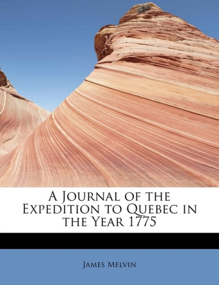 A Journal of the Expedition to Quebec in the Year 1775