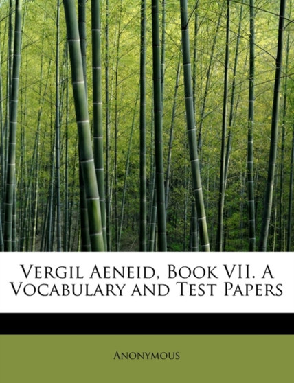 Vergil Aeneid, Book VII. a Vocabulary and Test Papers