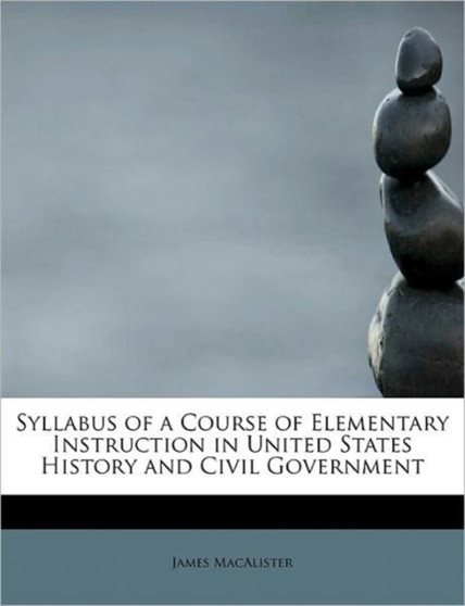Syllabus of a Course of Elementary Instruction in United States History and Civil Government