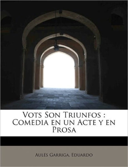 Vots Son Triunfos : Comedia En Un Acte y En Prosa