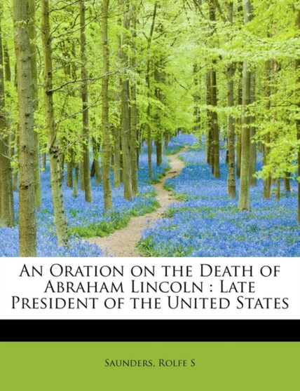 An Oration on the Death of Abraham Lincoln : Late President of the United States