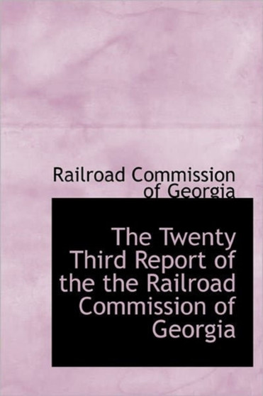 The Twenty Third Report of the the Railroad Commission of Georgia