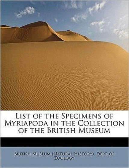 List of the Specimens of Myriapoda in the Collection of the British Museum
