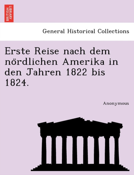 Erste Reise Nach Dem No Rdlichen Amerika in Den Jahren 1822 Bis 1824.