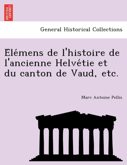 E Le Mens de L'Histoire de L'Ancienne Helve Tie Et Du Canton de Vaud, Etc.