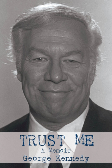 Trust Me : A Memoir by George Kennedy - Hardback