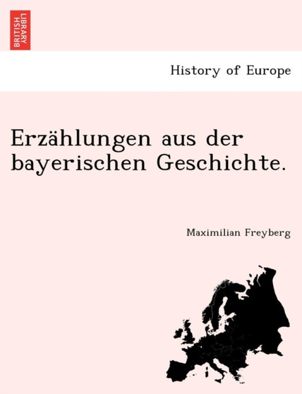 Erzahlungen Aus Der Bayerischen Geschichte.
