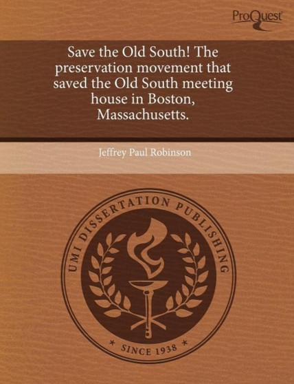 Save the Old South! the Preservation Movement That Saved the Old South Meeting House in Boston