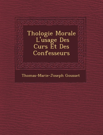 Th�ologie Morale � L'usage Des Cur�s Et Des Confesseurs