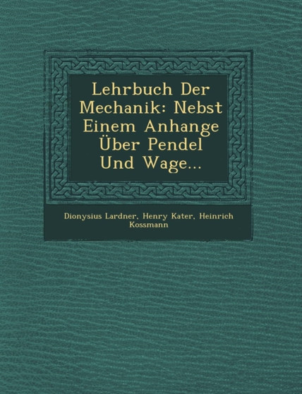 Lehrbuch Der Mechanik : Nebst Einem Anhange Uber Pendel Und Wage...