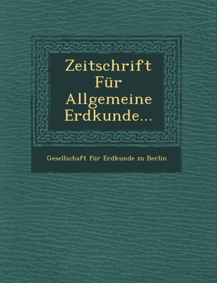 Zeitschrift Fur Allgemeine Erdkunde...