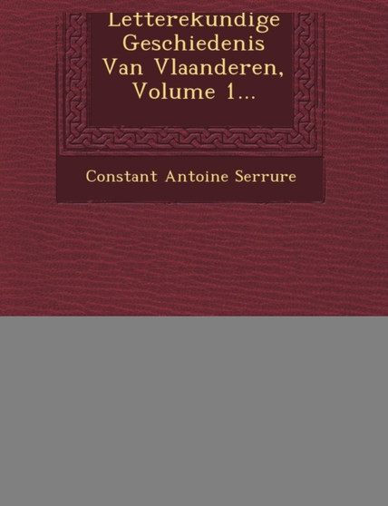 Letterekundige Geschiedenis Van Vlaanderen, Volume 1...