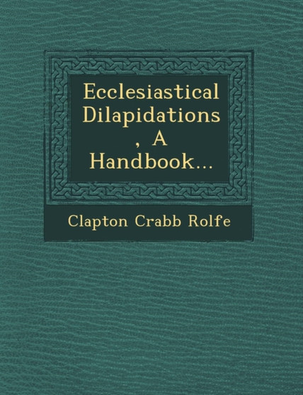 Ecclesiastical Dilapidations, a Handbook...