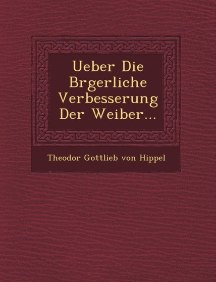 Ueber Die B Rgerliche Verbesserung Der Weiber...