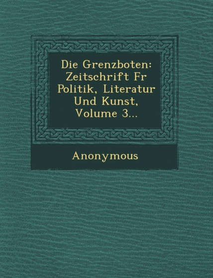 Grenzboten : Zeitschrift Fur Politik, Literatur Und Kunst, Volume 3...