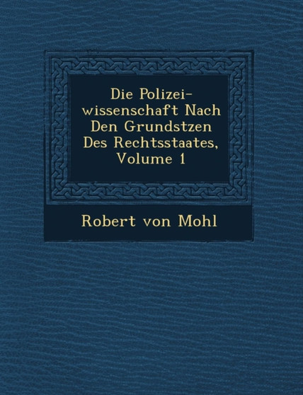 Die Polizei-wissenschaft Nach Den Grunds&#65533;tzen Des Rechtsstaates, Volume 1