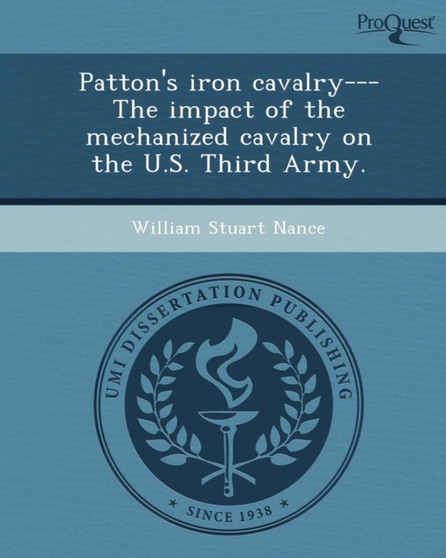Patton's Iron Cavalry---The Impact of the Mechanized Cavalry on the U.S
