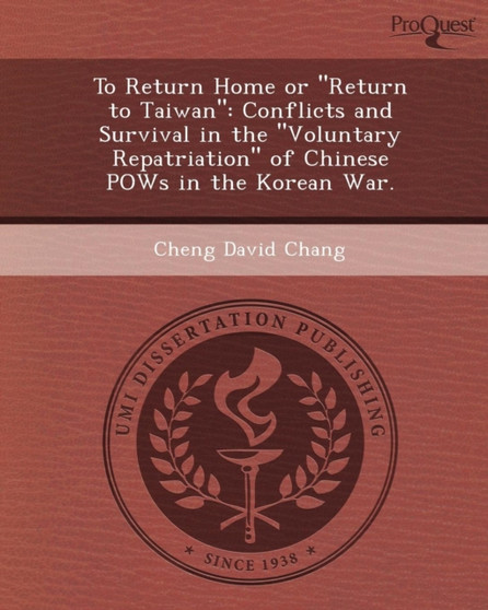 To Return Home or Return to Taiwan: Conflicts and Survival in the Voluntary Repatriation of Chinese POWs in the Korean War
