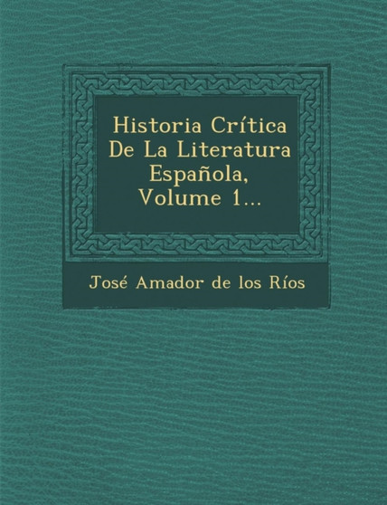 Historia Critica de La Literatura Espanola, Volume 1...