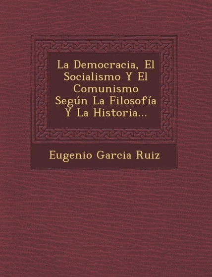 La Democracia, El Socialismo Y El Comunismo Segun La Filosofia Y La Historia...