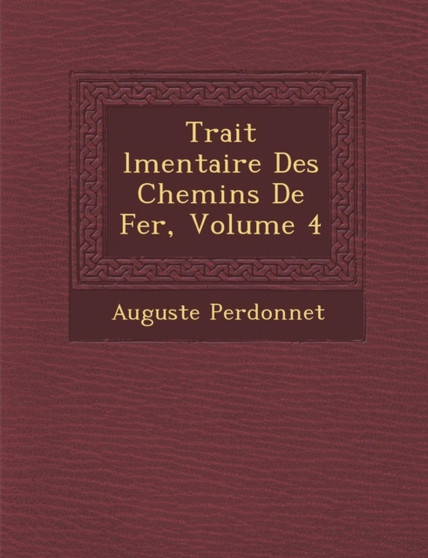 Trait� �l�mentaire Des Chemins De Fer, Volume 4 Trait� �l�mentaire Des Chemins De Fer, Volume 4
