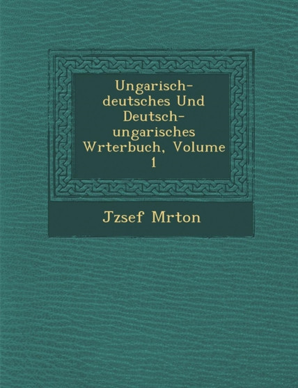 Ungarisch-deutsches Und Deutsch-ungarisches W&#65533;rterbuch, Volume 1