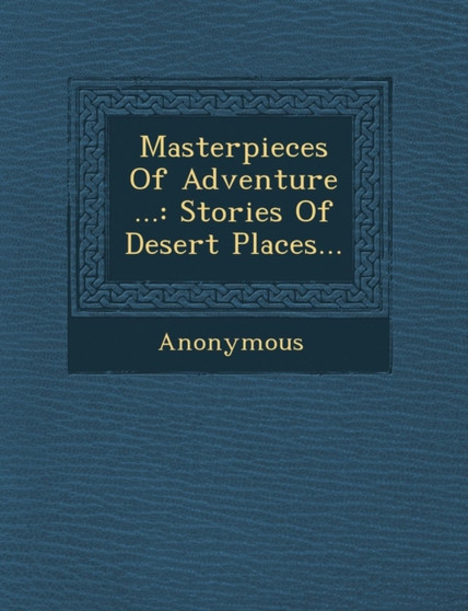 Masterpieces of Adventure ... : Stories of Desert Places...