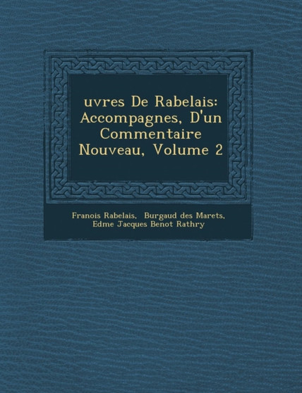 Uvres de Rabelais : Accompagn Es, D'Un Commentaire Nouveau, Volume 2