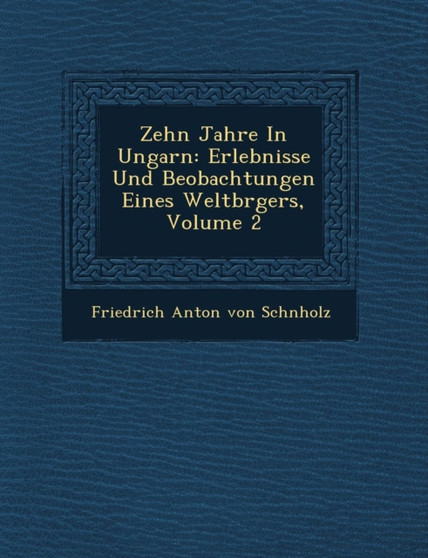 Zehn Jahre in Ungarn : Erlebnisse Und Beobachtungen Eines Weltb Rgers, Volume 2