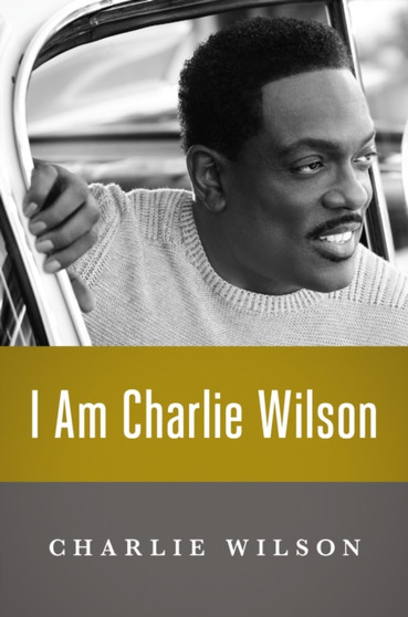 I Am Charlie Wilson by Charlie Wilson - Hardback